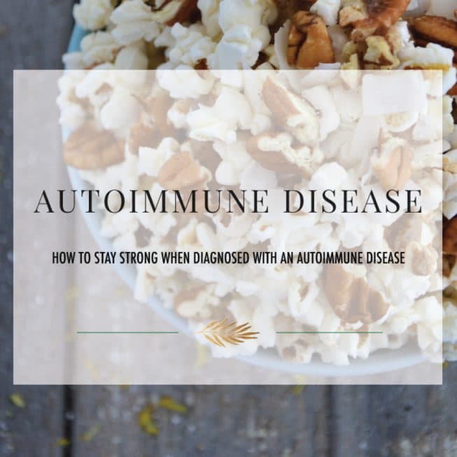 How to Stay Strong When You are Diagnosed With An Autoimmune Disease