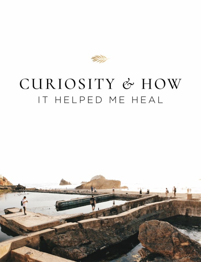 Curiosity and how it me heal my body.